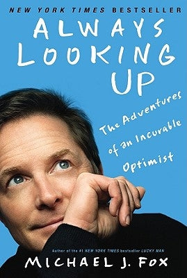 Always Looking Up: The Adventures of an Incurable Optimist by Fox, Michael J.