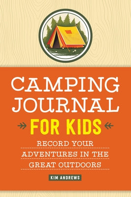 Camping Journal for Kids: Record Your Adventures in the Great Outdoors by Andrews, Kim