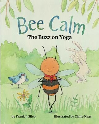 Bee Calm: The Buzz on Yoga by Sileo, Frank J.