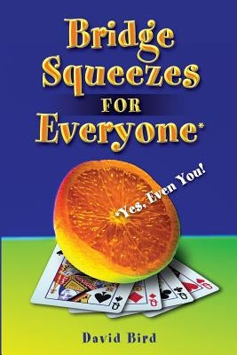 Bridge Squeezes for Everyone: Yes, Even You by Bird, David