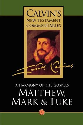 Calvin's New Testament Commentaries: Matthew, Mark & Luke by Calvin, John