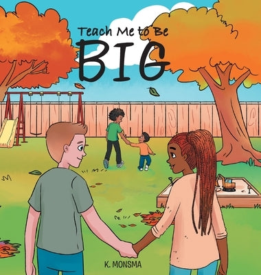 Teach Me to Be BIG by Monsma, K.