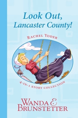 Rachel Yoder Story Collection 1--Look Out, Lancaster County! by Brunstetter, Wanda E.