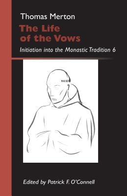 The Life of the Vows, Volume 30: Initiation Into the Monastic Tradition by Merton, Thomas
