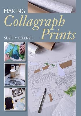 Making Collagraph Prints by MacKenzie, Suzie