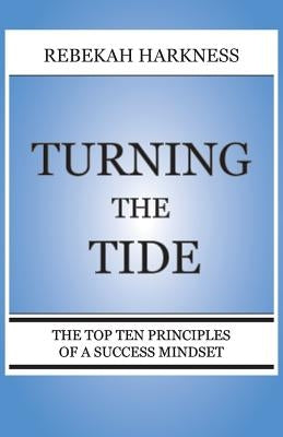 Turning the Tide - The Top Ten Principles of a Success Mindset by Harkness, Rebekah