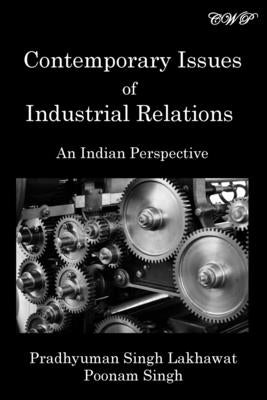 Contemporary Issues of Industrial Relations: An Indian Perspective by Lakhawat, Pradhyuman Singh