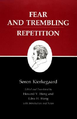 Kierkegaard's Writings, VI, Volume 6: Fear and Trembling/Repetition by Kierkegaard, Soren