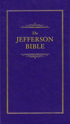 Jefferson Bible: The Life and Morals of Jesus of Nazareth by Jefferson, Thomas