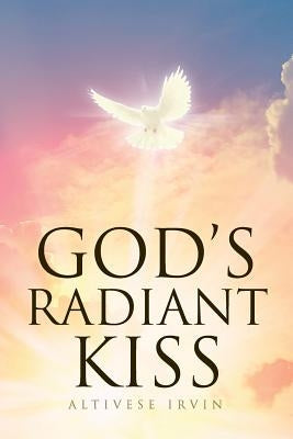 God's Radiant Kiss by Irvin, Altivese