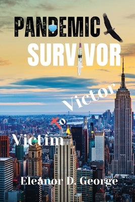Pandemic Survivor: Victim to Victor by George, Eleanor D.