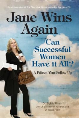 Jane Wins Again: Can Successful Women Have It All? a Fifteen-Year Follow-Up by Rimm, Sylvia