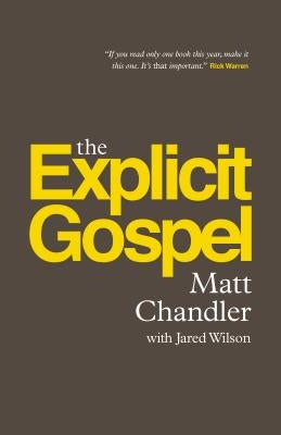 The Explicit Gospel by Chandler, Matt