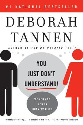 You Just Don't Understand: Women and Men in Conversation by Tannen, Deborah