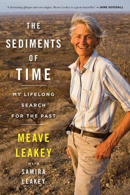 The Sediments of Time: My Lifelong Search for the Past by Leakey, Meave