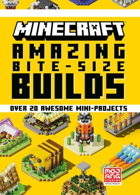 Minecraft: Amazing Bite-Size Builds (More Awesome Mini-Projects!) by Mojang Ab