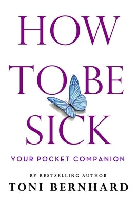 How to Be Sick: Your Pocket Companion by Bernhard, Toni