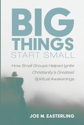Big Things Start Small by Easterling, Joe M.