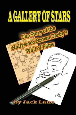 A Gallery of Stars The Story of the Hollywood Brown Derby Wall of Fame by Lane, Jack
