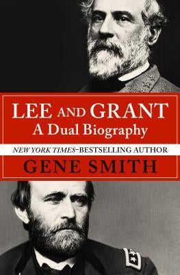 Lee and Grant: A Dual Biography by Smith, Gene