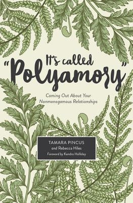 It's Called "polyamory": Coming Out about Your Nonmonogamous Relationships by Pincus, Tamara
