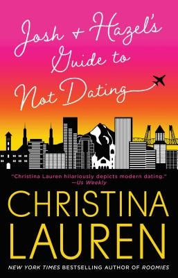 Josh and Hazel's Guide to Not Dating by Lauren, Christina