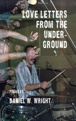 Love Letters from the Underground by Wright, Dan