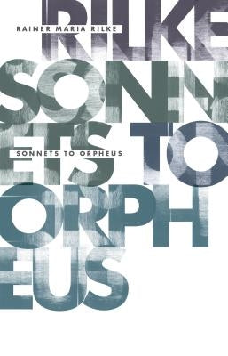 Sonnets to Orpheus by Rilke, Rainer Maria