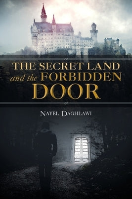 The Secret Land and the Forbidden Door by Daghlawi, Nayel