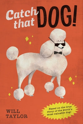 Catch That Dog! by Taylor, Will