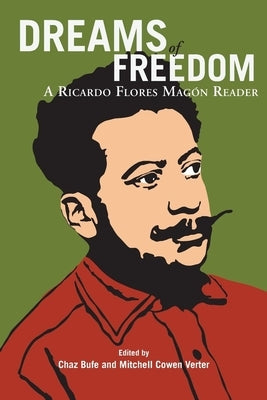 Dreams of Freedom: A Ricardo Flores Magan Reader by Magon, Ricardo Flores