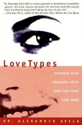 Lovetypes: Discover Your Romantic Style and Find Your Soul Mate by Avila, Alexander