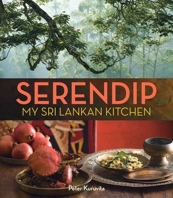 Serendip: My Sri Lankan Kitchen by Kuruvita, Peter