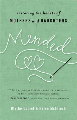 Mended: Restoring the Hearts of Mothers and Daughters by Daniel, Blythe