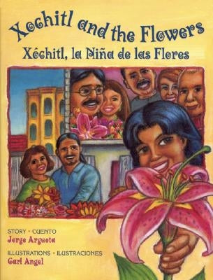 Xochitl and the Flowers: Xóchitl, La Niña de Las Flores by Argueta, Jorge