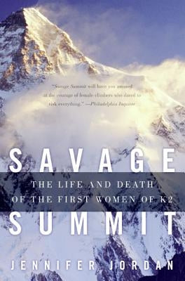 Savage Summit: The Life and Death of the First Women of K2 by Jordan, Jennifer