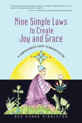 Nine Simple Laws to Create Joy and Grace: A Comprehensive Guide to Manifestation by Singleton, Sue Hanks