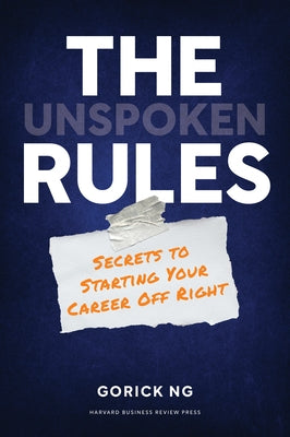 The Unspoken Rules: Secrets to Starting Your Career Off Right by Ng, Gorick