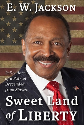 Sweet Land of Liberty:: Reflections of a Patriot Descended from Slaves by Jackson, E. W.