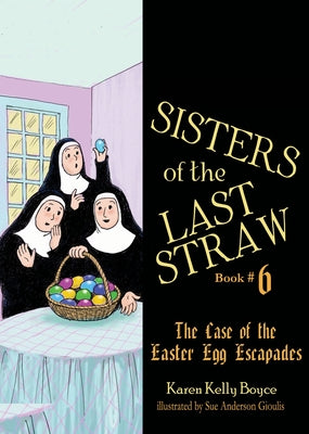 Sisters of the Last Straw: The Case of the Easter Egg Escapades by Boyce, Karen Kelly
