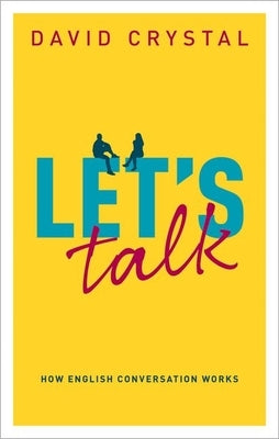 Let's Talk: How English Conversation Works by Crystal, David