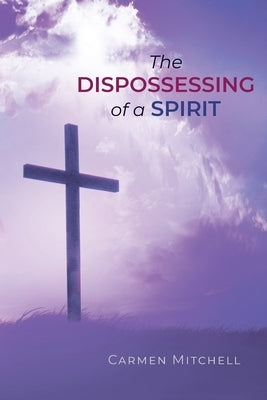 The Dispossessing of a Spirit by Mitchell, Carmen