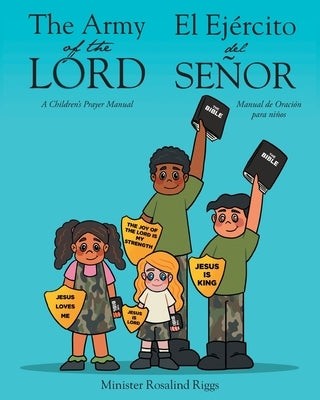 The Army of The Lord - El Ejército del Señor: A Children's Prayer Manual - Manual de Oración para niños by Riggs, Minister Rosalind