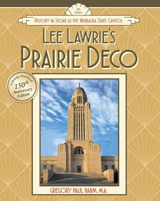 Lee Lawrie's Prairie Deco: History in Stone at the Nebraska State Capitol by Harm, Gregory Paul