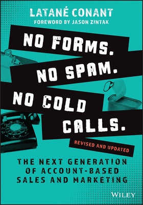 No Forms. No Spam. No Cold Calls.: The Next Generation of Account-Based Sales and Marketing by Conant