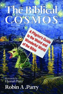 The Biblical Cosmos by Parry, Robin A.