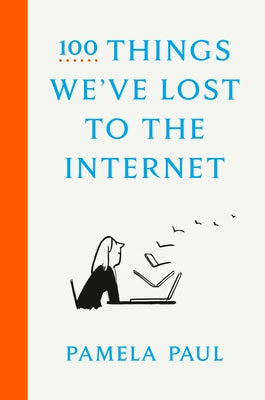 100 Things We've Lost to the Internet by Paul, Pamela