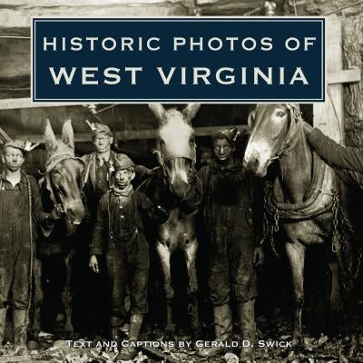 Historic Photos of West Virginia by Swick, Gerald