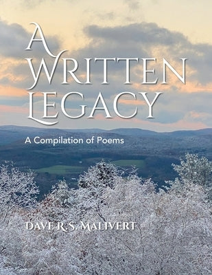 A WRITTEN LEGACY - A Compilation of Poems by Malivert, Dave R. S.