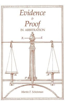 Evidence and Proof in Arbitration by Scheinman, Martin F.